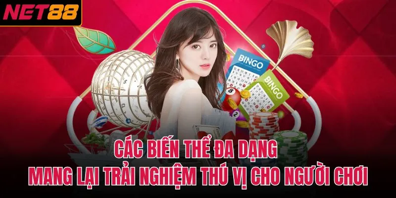 Các biến thể đa dạng mang lại trải nghiệm thú vị cho người chơi