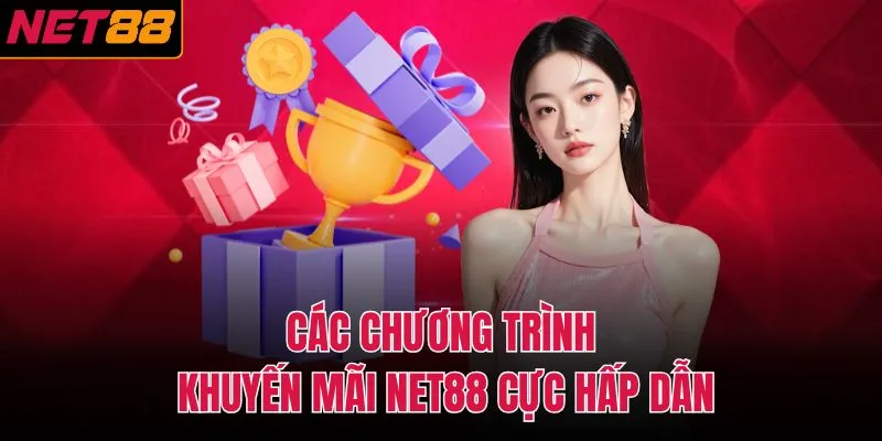 Các chương trình khuyến mãi NET88 cực hấp dẫn