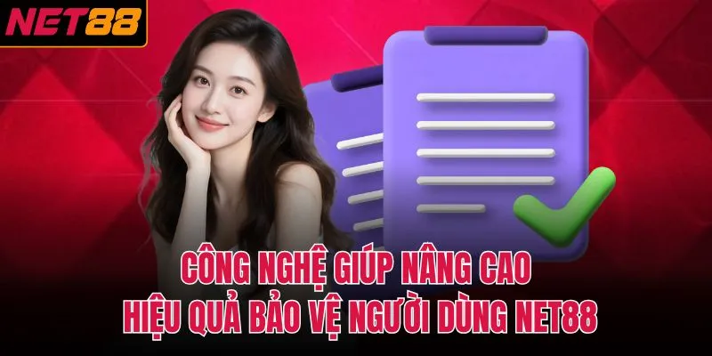 Công nghệ giúp nâng cao hiệu quả bảo vệ người dùng NET88