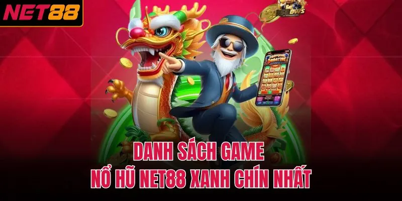 Danh sách game nổ hũ NET88 xanh chín nhất