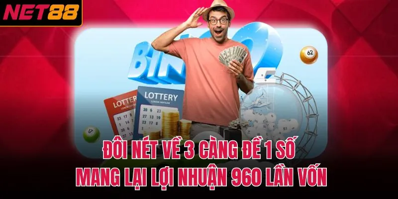 Đôi nét về 3 càng đề 1 số mang lại lợi nhuận 960 lần vốn
