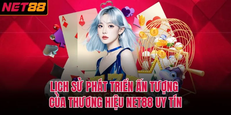 Lịch sử phát triển ấn tượng của thương hiệu NET88 uy tín