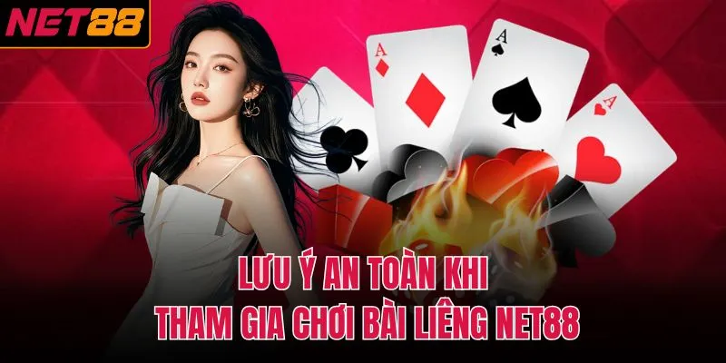 Lưu ý an toàn khi tham gia chơi bài liêng NET88