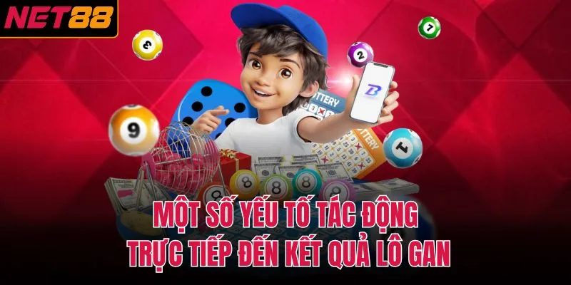 Một số yếu tố tác động trực tiếp đến kết quả lô gan