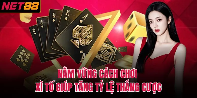 Nắm vững cách chơi xì tố giúp tăng tỷ lệ thắng cược
