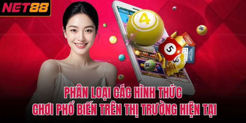Phân loại các hình thức chơi phổ biến trên thị trường hiện tại