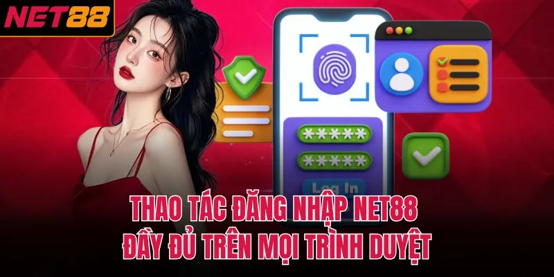 Thao tác đăng nhập NET88 đầy đủ trên mọi trình duyệt