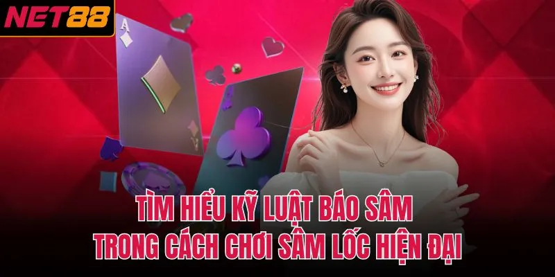 Tìm hiểu kỹ luật báo sâm trong cách chơi sâm lốc hiện đại
