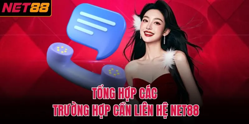 Tổng hợp các trường hợp cần liên hệ NET88
