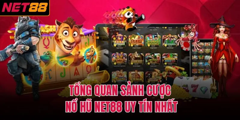 Tổng quan sảnh cược nổ hũ NET88 uy tín nhất