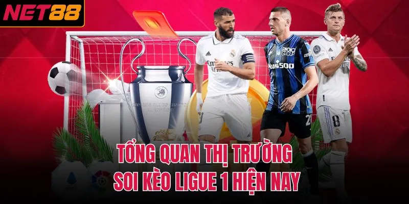Tổng quan thị trường soi kèo Ligue 1 hiện nay