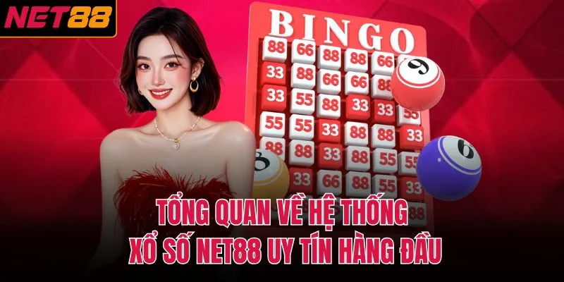Tổng quan về hệ thống xổ số NET88 uy tín hàng đầu