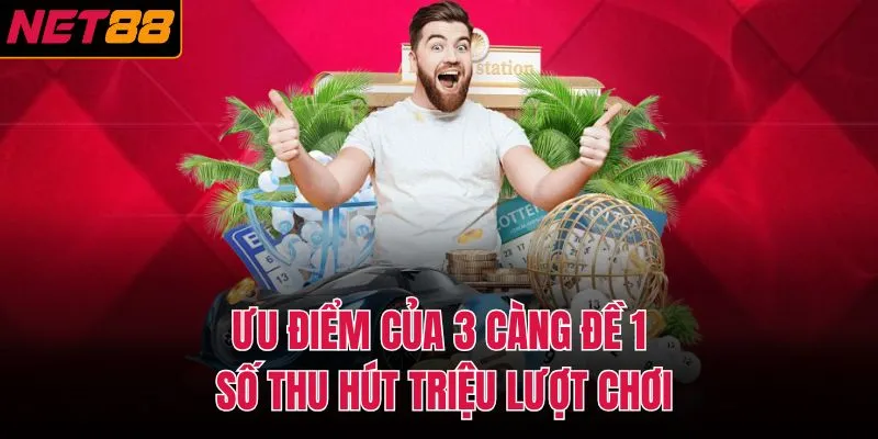 Ưu điểm của 3 càng đề 1 số thu hút triệu lượt chơi