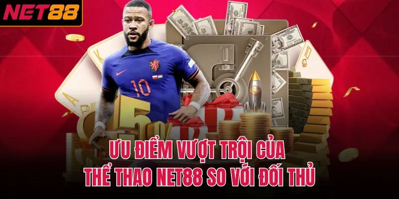 Ưu điểm vượt trội của thể thao NET88 so với đối thủ